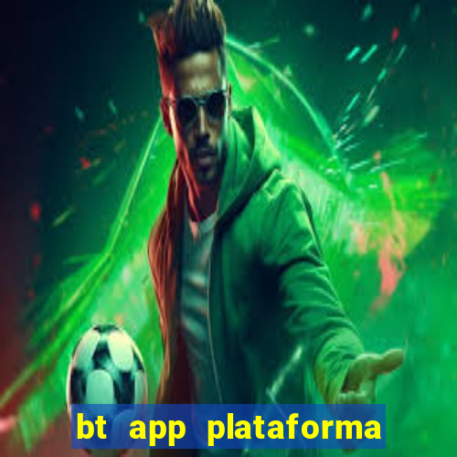 bt app plataforma de jogos